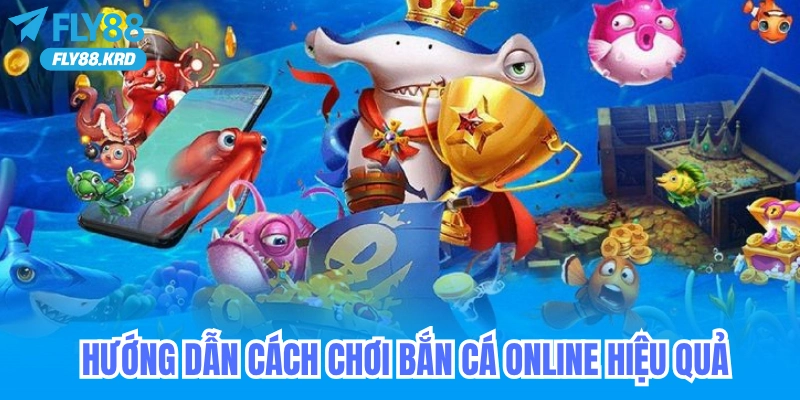 Hướng dẫn cách chơi bắn cá online hiệu quả